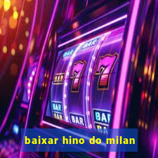 baixar hino do milan